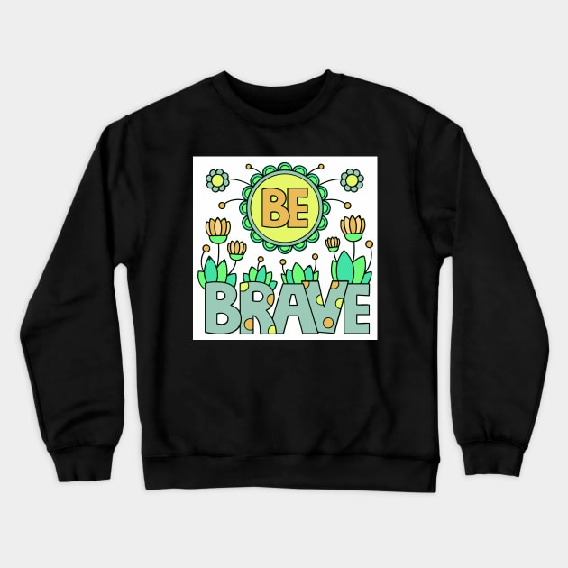 be brave Crewneck Sweatshirt by MGphotoart